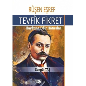 Ruşen Eşref - Tevfik Fikret: Hayatına Dair Hatıralar