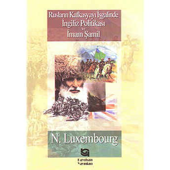 Rusların Kafkasyayı Işgalinde Ingiliz Politikası Ve Imam Şamil N. Luxembourg