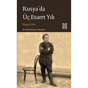 Rusya’da Üç Esaret Yılı Ergun Göze