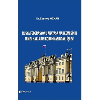 Rusya Federasyonu Anayasa Mahkemesinin Temel Hakların Korunmasındaki Işlevi Zeynep Özkan