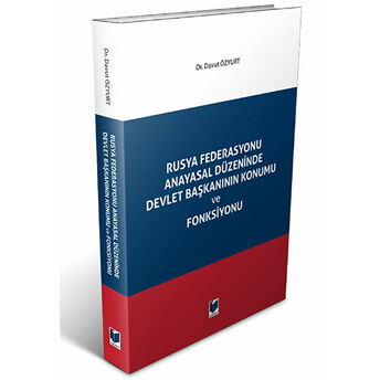 Rusya Federasyonu Anayasal Düzeninde Devlet Başkanının Konumu Ve Fonksiyonu Davut Özyurt