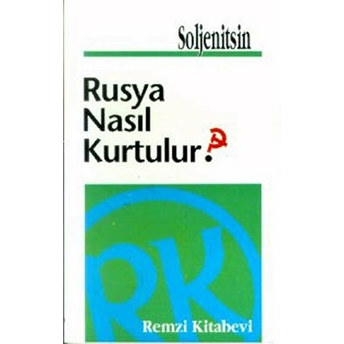 Rusya Nasıl Kurtulur? Aleksandr Isayeviç Soljenitsin