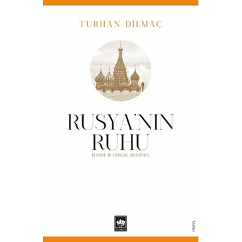 Rusya’nın Ruhu Efsane Ile Gerçek Arasında Turhan Dilmaç