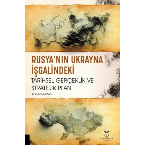 Rusya’nın Ukrayna Işgalindeki Tarihsel Gerçeklik Ve Stratejik Plan Abdullah Mıstanlı