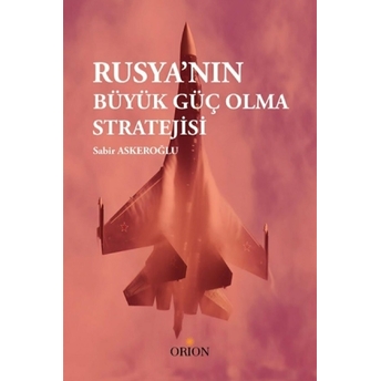 Rusya'Nın Büyük Güç Olma Stratejisi Sabir Askeroğlu