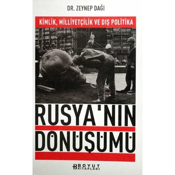 Rusya'nın Dönüşümü Kimlik, Milliyetçilik Ve Dış Politika Zeynep Dağı