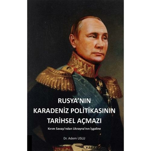 Rusya'nın Karadeniz Politikasının Tarihsel Açmazı - Adem Uslu