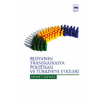 Rusyanın Transkafkasya Politikası Ve Türkiye Etkileri Ahmet Sapmaz