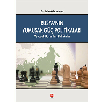 Rusya'nın Yumuşak Güç Politikaları Mevzuat, Kurumlar, Politikalar Jale Akhundova