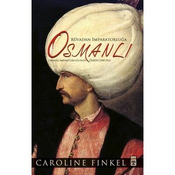 Rüyadan Imparatorluğa Osmanlı (Fleksi Cilt) Carolinefinkel