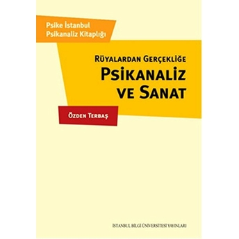 Rüyalardan Gerçekliğe Psikanaliz Ve Sanat Özden Terbaş