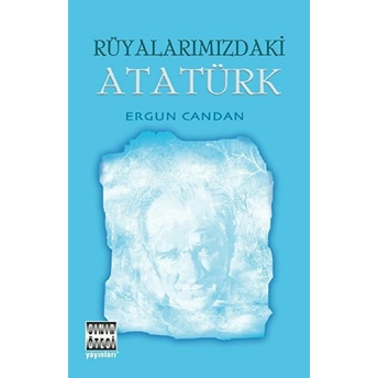 Rüyalarımızdaki Atatürk Ergun Candan