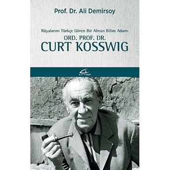 Rüyalarını Türkçe Gören Bir Bilim Adamı: Ord. Prof. Dr. Curt Kosswig Ali Demirsoy