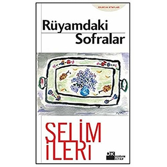 Rüyamdaki Sofralar Selim Ileri