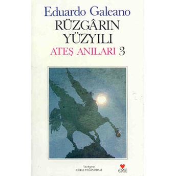 Rüzgarın Yüzyılı Ateş Anıları: 3 Eduardo Galeano