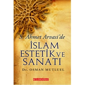 S. Ahmet Arvasi'de Islam Estetik Ve Sanatı Osman Mutluel