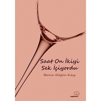 Saat On Ikiyi Sek Içiyordu Berrin Nilgün Kılıç