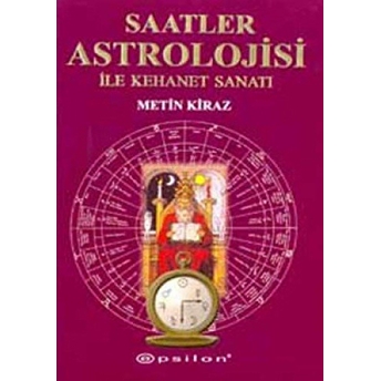 Saatler Astrolojisi Ile Kehanet Sanatı Metin Kiraz