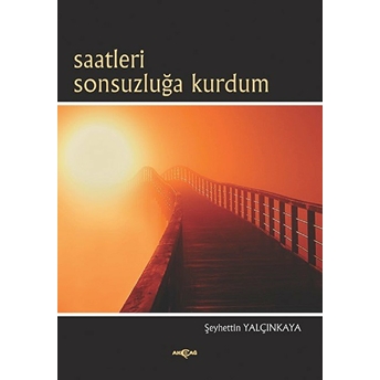 Saatleri Sonsuzluğa Kurdum Şeyhettin Yalçınkaya