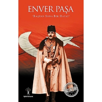 Saatlik Tarih - Enver Paşa (Baştan Sona Bir Hayat) Kolektif