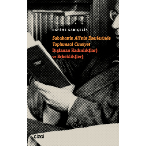 Sabahattin Ali’nin Eserlerinde Toplumsal Cinsiyet Dışlanan Kadınlık(Lar) Ve Erkeklik(Ler) Rahime Sarıçelik