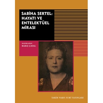 Sabiha Sertel: Hayatı Ve Entellektüel Mirası Barış Çatal