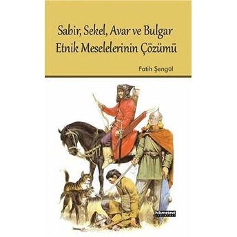 Sabir, Sekel, Avar Ve Bulgar Etnik Meselelerinin Çözümü Fatih Şengül