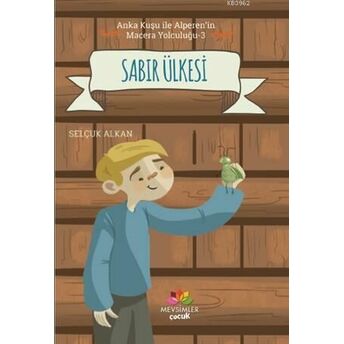 Sabır Ülkesi; Anka Kuşu Ile Alperen'in Macera Yolculuğu - 3Anka Kuşu Ile Alperen'in Macera Yolculuğu - 3 Selçuk Alkan