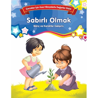 Sabırlı Olmak - Bilinç Ve Karakter Gelişimi Kolektif