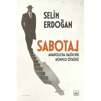 Sabotaj: Anadolu’da Hazin Bir Komplo Öyküsü Selim Erdoğan