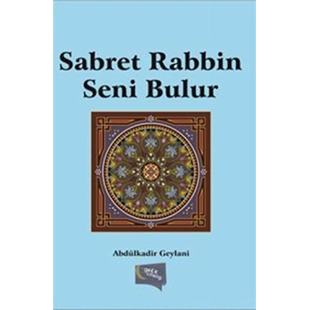 Sabret Rabbin Seni Bulur-Abdülkadir Geylani