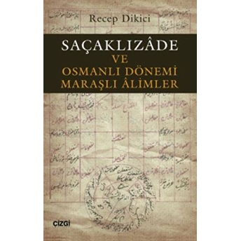 Saçaklızade Ve Osmanlı Dönemi Maraşlı Alimler Recep Dikici