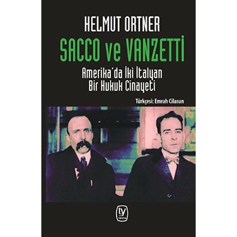 Sacco Ve Vanzetti - Amerika’da Iki Italyan Bir Hukuk Cinayeti Helmut Ortner