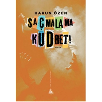 Saçmalama Kudret! Harun Özen