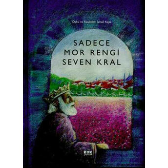 Sadece Mor Rengi Seven Kral (Ciltli) Ismail Kaya