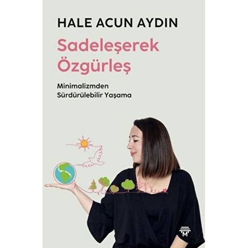 Sadeleşerek Özgürleş Hale Acun Aydın