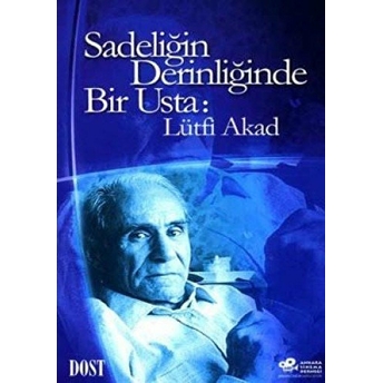 Sadeliğin Derinliğinde Bir Usta: Lütfi Akad Kolektif