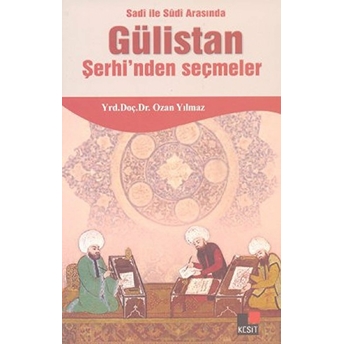 Sadi Ile Sudi Arasında Gülistan Şerhi'nden Seçmeler Ozan Yılmaz