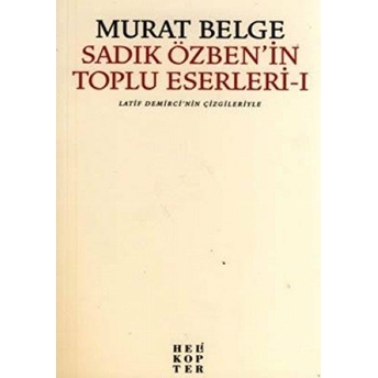 Sadık Özben'in Toplu Eserleri - 1 Murat Belge