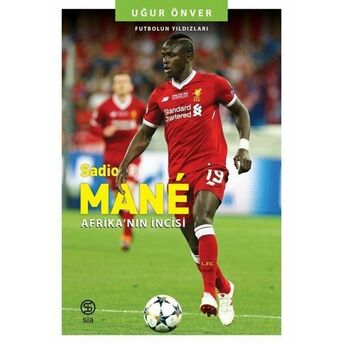 Sadio Mane: Afrika'nın Incisi - Futbolun Yıldızları Uğur Önver