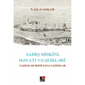 Sadiq Miskini, Hayatı Ve Şeirleri Yazıçılar Meni Sana Yazsınlar Naile Esker