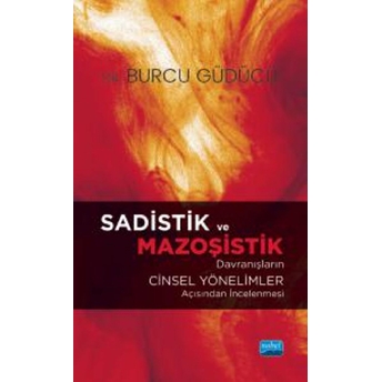 Sadistik Ve Mazoşistik Davranışların Cinsel Yönelimler Açısından Incelenmesi - Burcu Güdücü