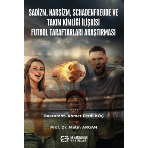 Sadizm, Narsizm, Schadenfreude Ve Takım Kimliği Ilişkisi: Futbol Taraftarları Araştırması Metin Argan