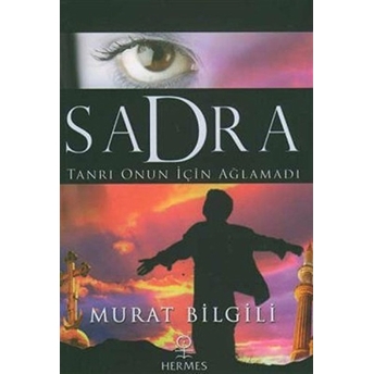 Sadra Tanrı Onun Için Ağlamadı Murat Bilgili