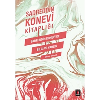 Sadreddin Konevi Kitaplığı / Sadreddin Konevi'de Bilgi Ve Varlık Sadreddin Konevi