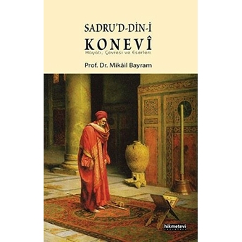 Sadru'd-Din-I Konevi (Hayatı, Çevresi Ve Eserleri) Mikail Bayram