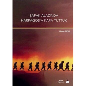 Şafak Alazında Harpagos'a Kafa Tuttuk Hasan Aksu