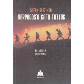 Şafak Alazında Harpagosa Kafa Tuttuk Hasan Aksu