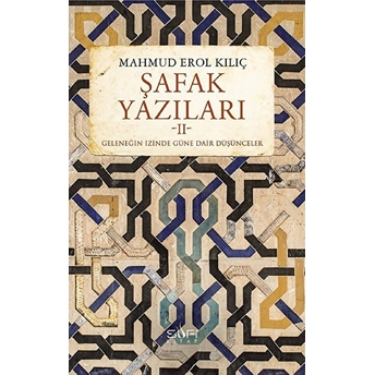 Şafak Yazıları 2 - Geleneğin Izinde Güne Dair Düşünceler Mahmud Erol Kılıç