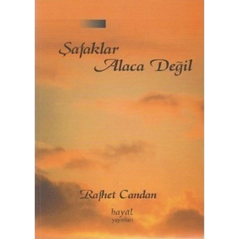 Şafaklar Alaca Değil Rafhet Candan